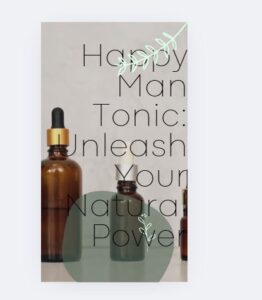 Happy Man Tonic: Unleash Your Natural Power
